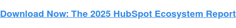 Download Now: The 2025 HubSpot Ecosystem Report